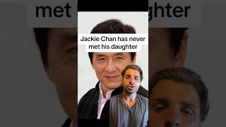 Jackie Chan has never met his daughter