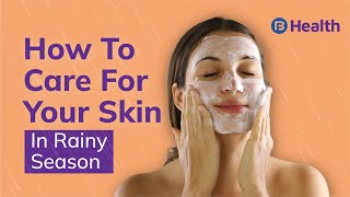 9 Monsoon Skincare Regime Tips