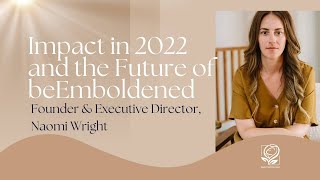 Impact in 2022 and the Future of beEmboldened