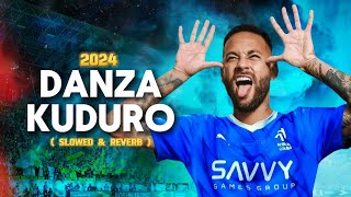 Neymar Jr. 2024 ➤"Danza Kuduro"- (Slowed & Reverb) | Al Hilal | Crazy skills, Goals & Assists | HD
