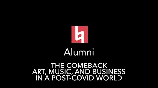 Alumni Webinar Series | Episode 35: The Comeback Art, Music, and Business in a Post Covid World