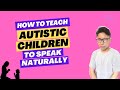 How To Teach Autistic Children to Speak Naturally