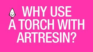 Why Use A Torch With ArtResin?