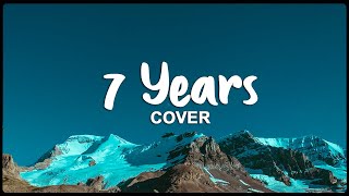 7 Years (Lyrics) Cover   -Tiktok viral songs  2023