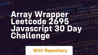 Array wrapper leetcode 2695 javascript 30 day challenge