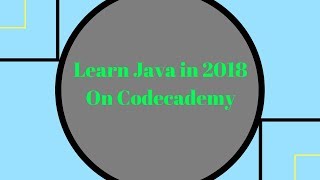 Learn Java In 2018 through Codecademy's Learn Java Course