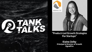 Tank Talk w/ Elaine Zelby (Principal @ SingalFire) - Product-Led Growth Strategies for Startups