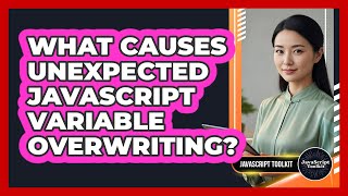 What Causes Unexpected JavaScript Variable Overwriting? - JavaScript Toolkit