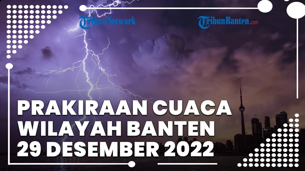 Prakiraan Cuaca Wilayah Banten Kamis, 29 Desember 2022: Cuaca Ekstrem ...