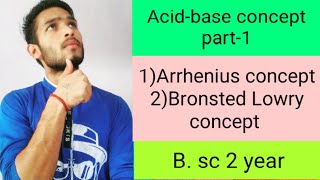 Acid-base concept (Arrhenius and Bronsted Lowry concept)