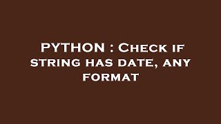PYTHON : Check if string has date, any format