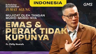 Indonesia | Ibadah Jumat Agung: Emas & Perak Tidak Kupunya - Ps. Philip Mantofa (GMS Church)