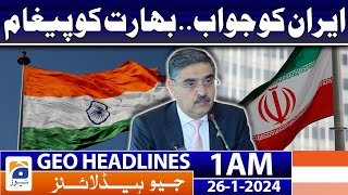 Geo Headlines 1 AM | Answer to Iran was a message to India | 26th January 2024