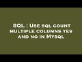 SQL : Use sql count multiple columns yes and no in Mysql