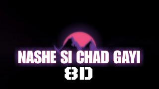 NASHE SI CHADH GAYI 8D MUSIC || 8DSONG ||