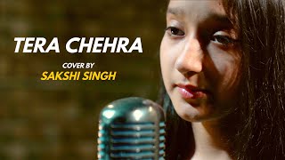 Tera Chehra | cover by Sakshi Singh | Sanam Teri Kasam | Harshvardhan | Mawra | Himesh | Arijit