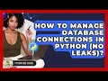 How To Manage Database Connections In Python (No Leaks)? - Python Code School