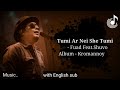 Tumi ar nei she tumi - Fuad feat.Shuvo | Bangla lyric with English sub | Lyrics Bangla