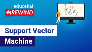 Support Vector Machine | SVM Tutorial | Machine learning algorithms | Edureka | ML Rewind - 5