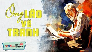 Truyện Hay NHẤT ĐỊNH PHẢI NGHE - Ông Lão Vẽ Tranh | Đọc Truyện Đêm Khuya Đài Tiếng Nói Việt Nam VOV