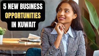 Top 5 Small Business Ideas For Kuwait 2024 | Kuwait Business Ideas | Kuwait Business Opportunities