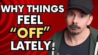 Does Anyone Else Feel Like Everything Has Changed?