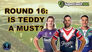 NRL SUPERCOACH ROUND 16 PREVIEW: IS TEDDY A MUST?