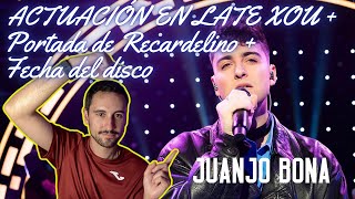 Reacción a JUANJO BONA en LATE XOU + Portada de RECARDELINO + Fecha del disco