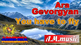 Ara Gevorgyan - You have to fly   / Արա Գևորգյան - Դու պիտի ճախրես   / Ара геворгян
