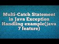 Multi-Catch Statement in Java Exception Handling example(java 7 feature)