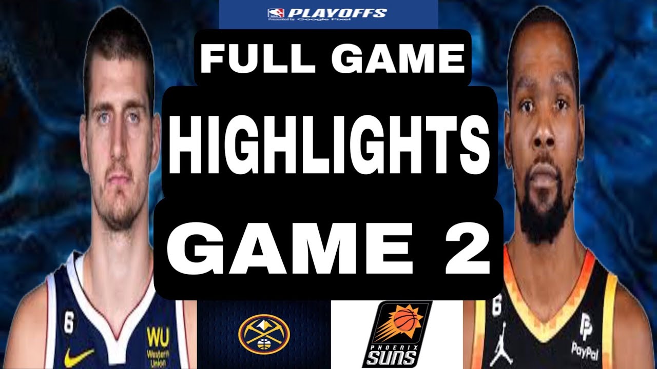 DENVER NUGGETS VS PHOENIX SUNS FULL GAME HIGHLIGHTS GAME 2 - YouTube