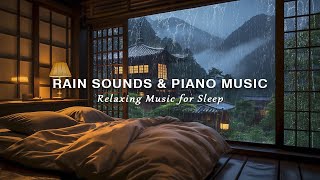 Relaxing Piano Music with Rain Sounds for Sleeping - Relax the Mind, Healing Of Stress, Meditation