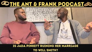 IS JADA PINKETT RUINING HER MARRIAGE TO WILL SMITH? THE ANT AND FRANK PODCAST #LetsTalk