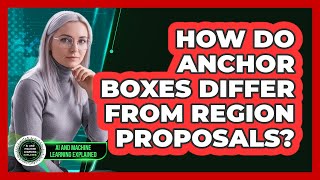 How Do Anchor Boxes Differ From Region Proposals?