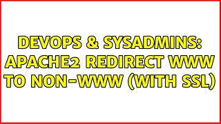 DevOps & SysAdmins: Apache2 redirect www to non-www (with SSL) (2 Solutions!!)