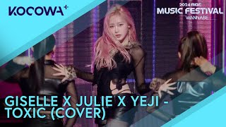 GISELLE X JULIE X YEJI - TOXIC (COVER) | 2024 MBC Music Festival | KOCOWA+