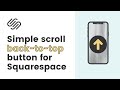 How to Create a Simple Scroll Back to Top Button for Squarespace / Squarespace Back To Top Button
