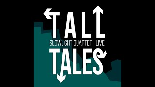 Slowlight Quartet - Tall Tales (Live)