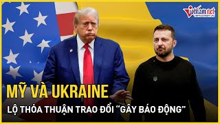 Lộ thỏa thuận trao đổi giữa Ukraine và Mỹ “gây báo động ở Kiev” | Báo VietNamNet