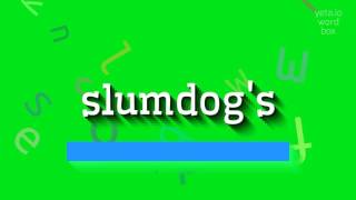 HOW TO SAY SLUMDOG'S?