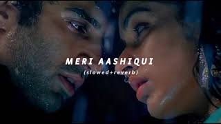 Meri Aashiqui | Arijit Singh | (slowed+reverb)