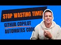 Stop Wasting Time: GitHub Copilot Instantly Automates Your Code