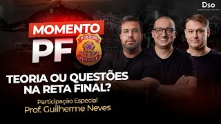 Momento PF: Teoria ou questões na reta final? - (Participação especial de Guilherme Neves)