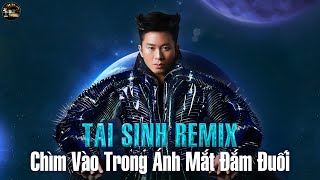 TÁI SINH REMIX - Tùng Dương x ACV | Chìm Vào Trong Ánh Mắt Đắm Đuối Remix | LK Nhạc Trẻ Remix 2025