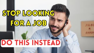 Stop Applying for Jobs (Create Your Own Opportunity)