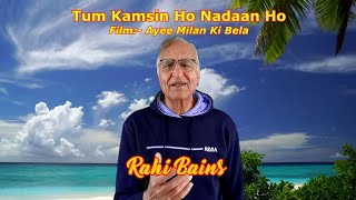 Tum Kamsin Ho Nadaan Ho - RAHI BAINS