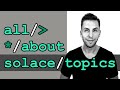 All about Solace topics!