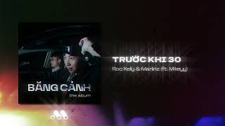 Roc Kelly, Mikeyy – TRƯỚC KHI 30 (ft. ‪@Marlinzdaproducerz) [OFFICIAL AUDIO] | “BĂNG CẢNH” the album