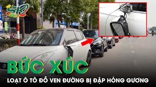 Bức Xúc Hàng Loạt Ô Tô Đỗ Ven Đường Bị Đập Hỏng Gương Ở Hà Nội | SKĐS