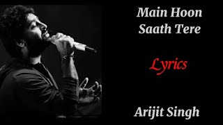 Main Hoon Saath Tere (Full Lyrics)|Arijit Singh, Arko, Shakeel Azmi, Kunaal Vermaa